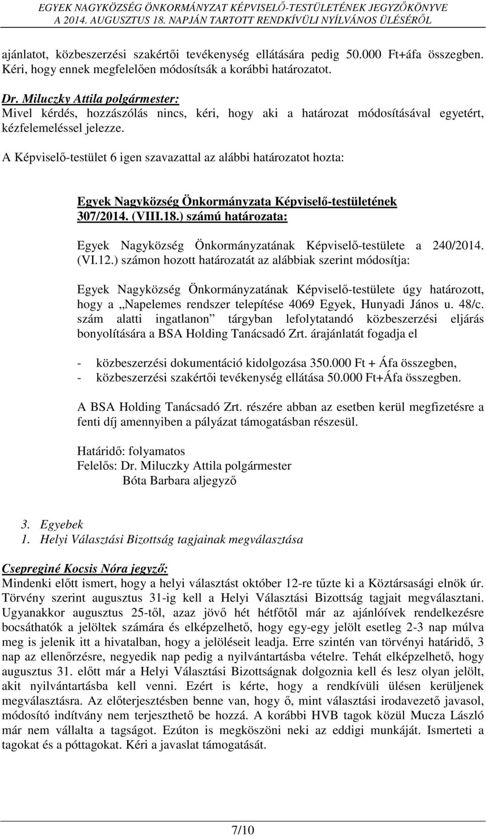 ) számú határozata: Egyek Nagyközség Önkormányzatának Képviselő-testülete a 240/2014. (VI.12.