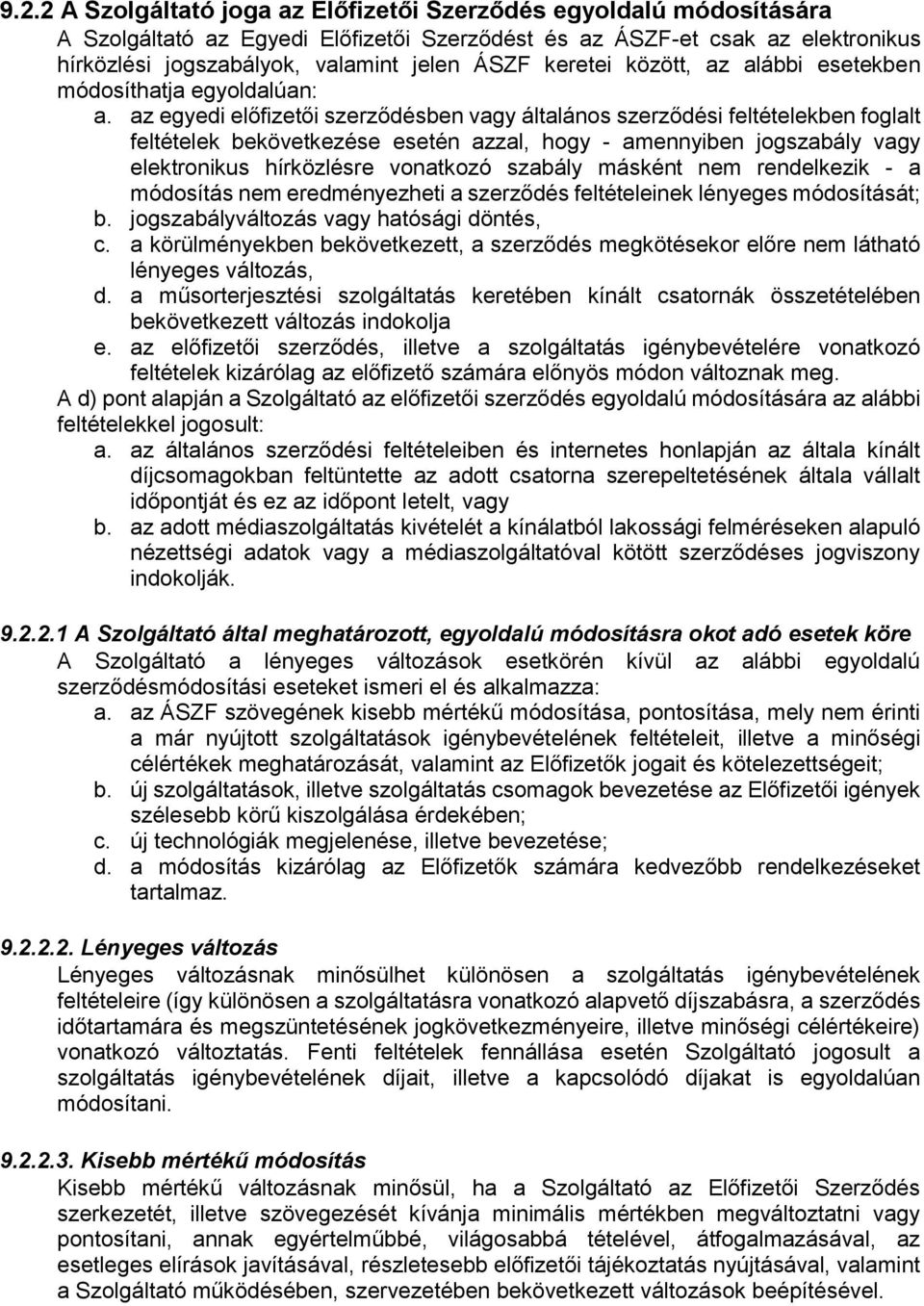 az egyedi előfizetői szerződésben vagy általános szerződési feltételekben foglalt feltételek bekövetkezése esetén azzal, hogy - amennyiben jogszabály vagy elektronikus hírközlésre vonatkozó szabály