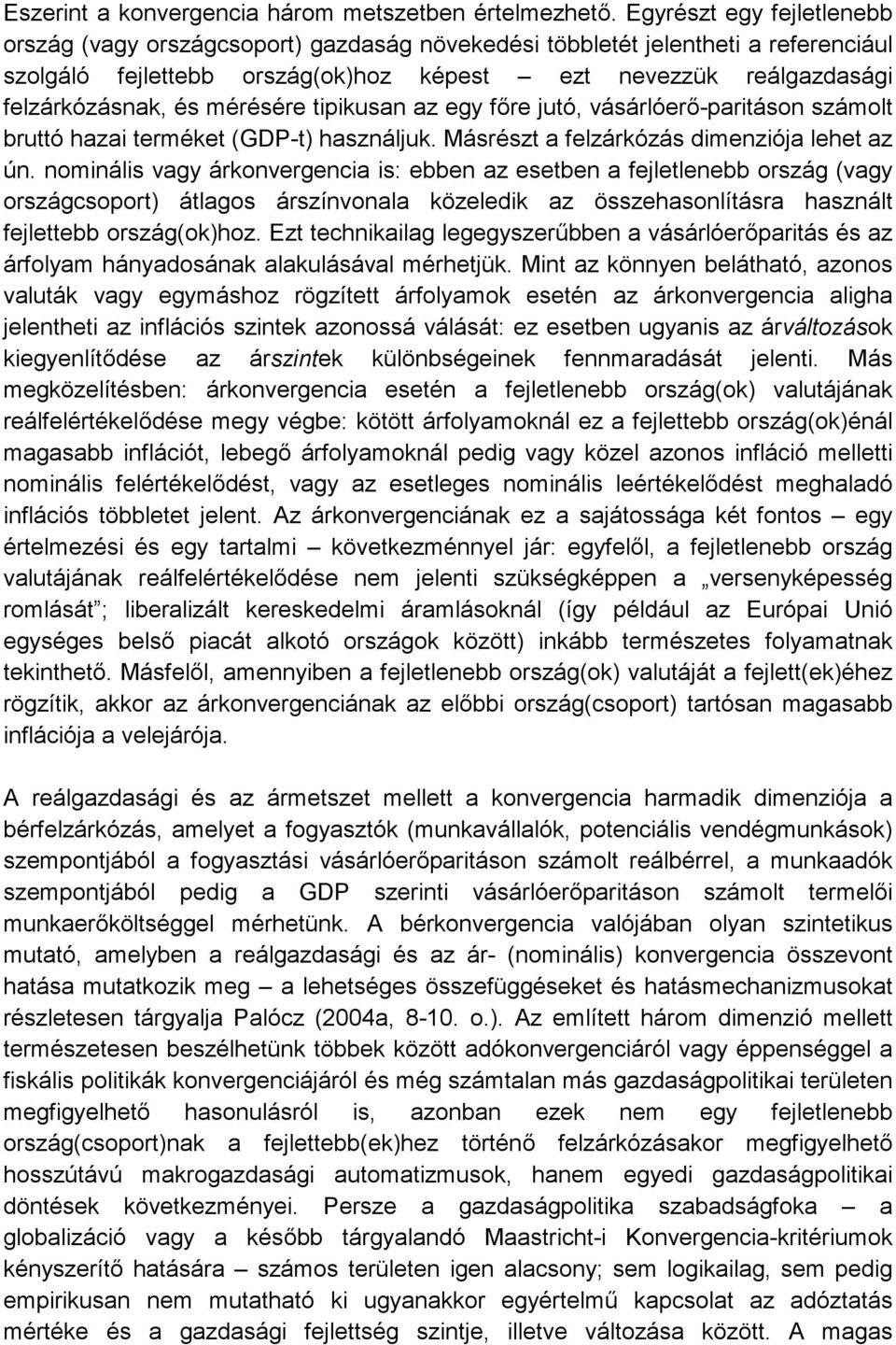 mérésére tipikusan az egy f!re jutó, vásárlóer!-paritáson számolt bruttó hazai terméket (GDP-t) használjuk. Másrészt a felzárkózás dimenziója lehet az ún.