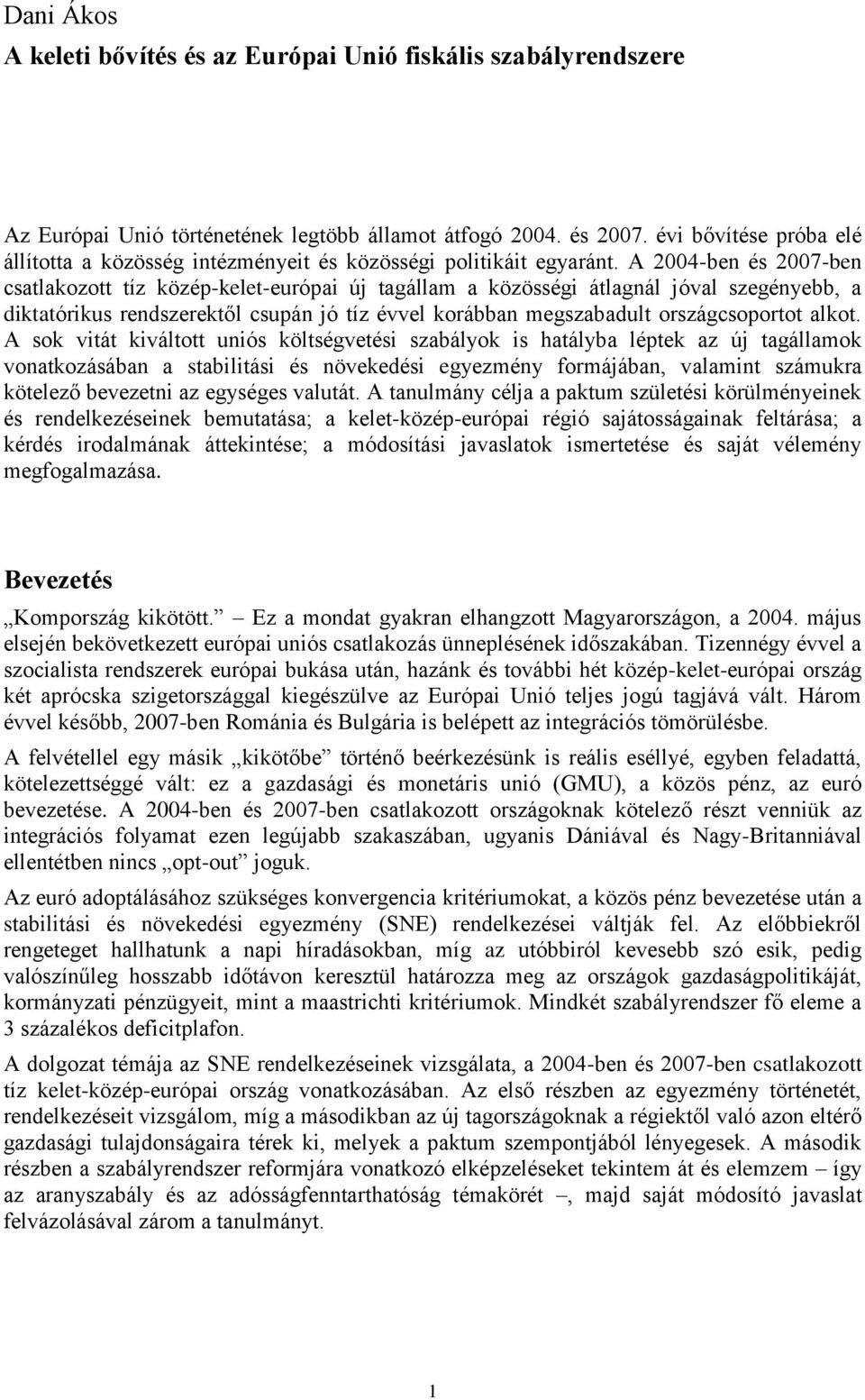 A 2004-ben és 2007-ben csatlakozott tíz közép-kelet-európai új tagállam a közösségi átlagnál jóval szegényebb, a diktatórikus rendszerektől csupán jó tíz évvel korábban megszabadult országcsoportot