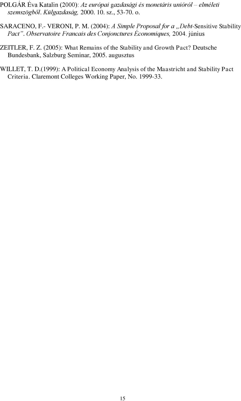 Observatoire Francais des Conjonctures Économiques, 2004. június ZEITLER, F. Z. (2005): What Remains of the Stability and Growth Pact?