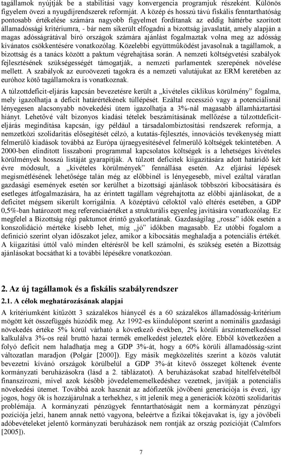 bizottság javaslatát, amely alapján a magas adósságrátával bíró országok számára ajánlást fogalmaztak volna meg az adósság kívánatos csökkentésére vonatkozólag.