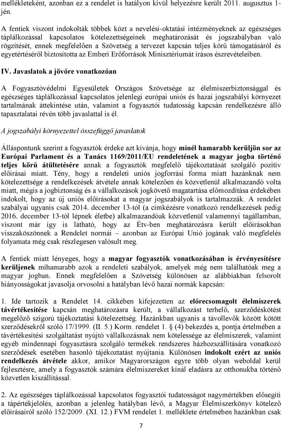 megfelelően a Szövetség a tervezet kapcsán teljes körű támogatásáról és egyetértéséről biztosította az Emberi Erőforrások Minisztériumát írásos észrevételeiben. IV.