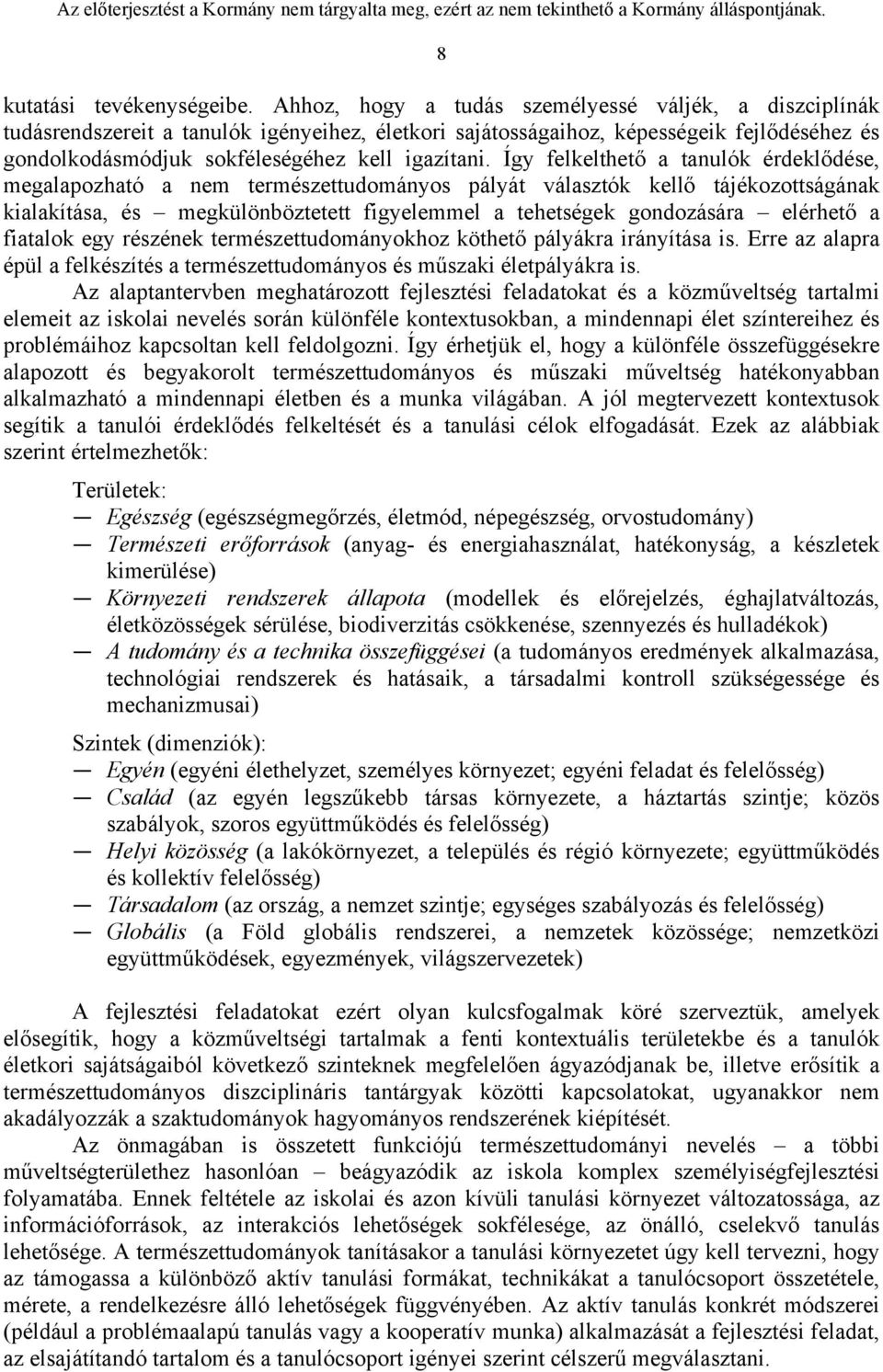 Így felkelthető a tanulók érdeklődése, megalapozható a nem természettudományos pályát választók kellő tájékozottságának kialakítása, és megkülönböztetett figyelemmel a tehetségek gondozására elérhető