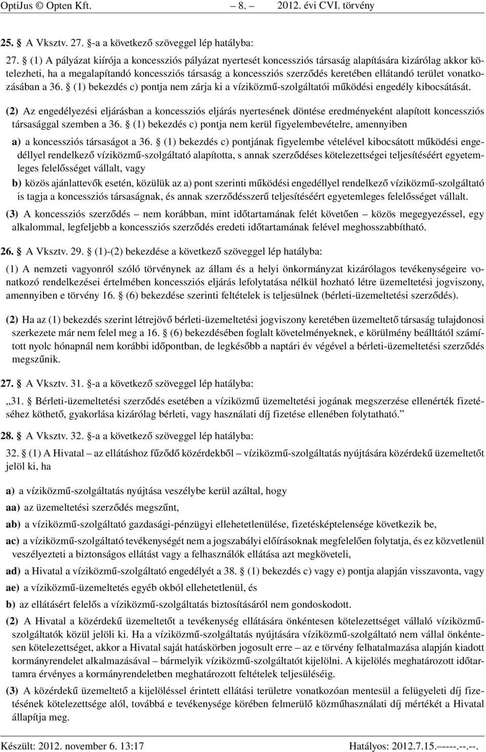 ellátandó terület vonatkozásában a 36. (1) bekezdés c) pontja nem zárja ki a víziközmű-szolgáltatói működési engedély kibocsátását.