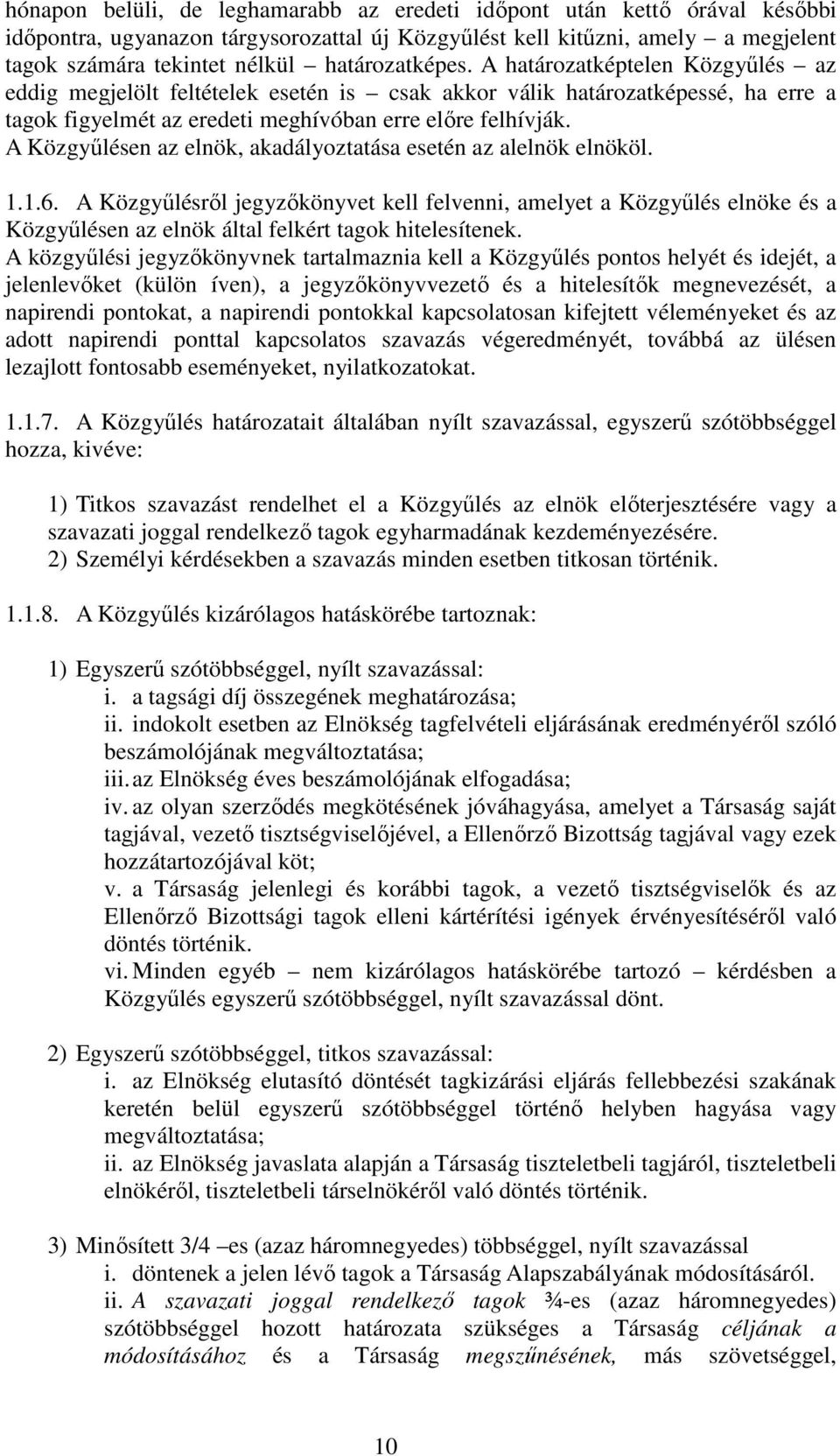 A Közgyűlésen az elnök, akadályoztatása esetén az alelnök elnököl. 1.1.6.