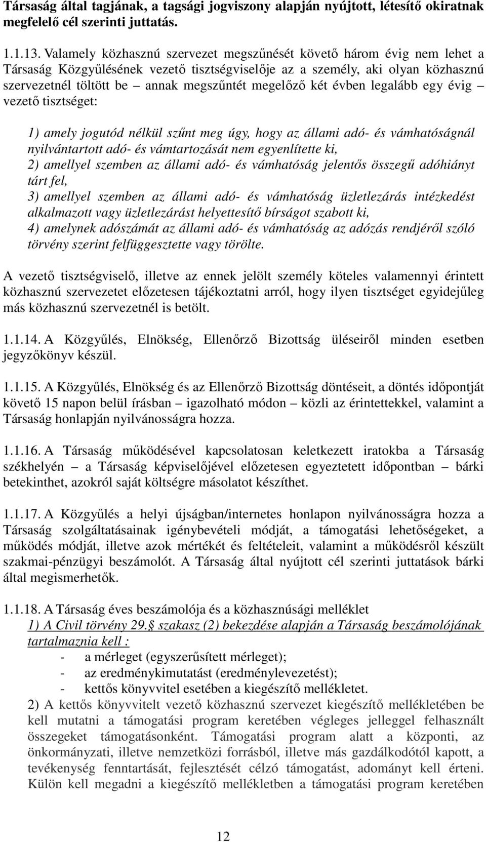 megelőző két évben legalább egy évig vezető tisztséget: 1) amely jogutód nélkül szűnt meg úgy, hogy az állami adó- és vámhatóságnál nyilvántartott adó- és vámtartozását nem egyenlítette ki, 2)