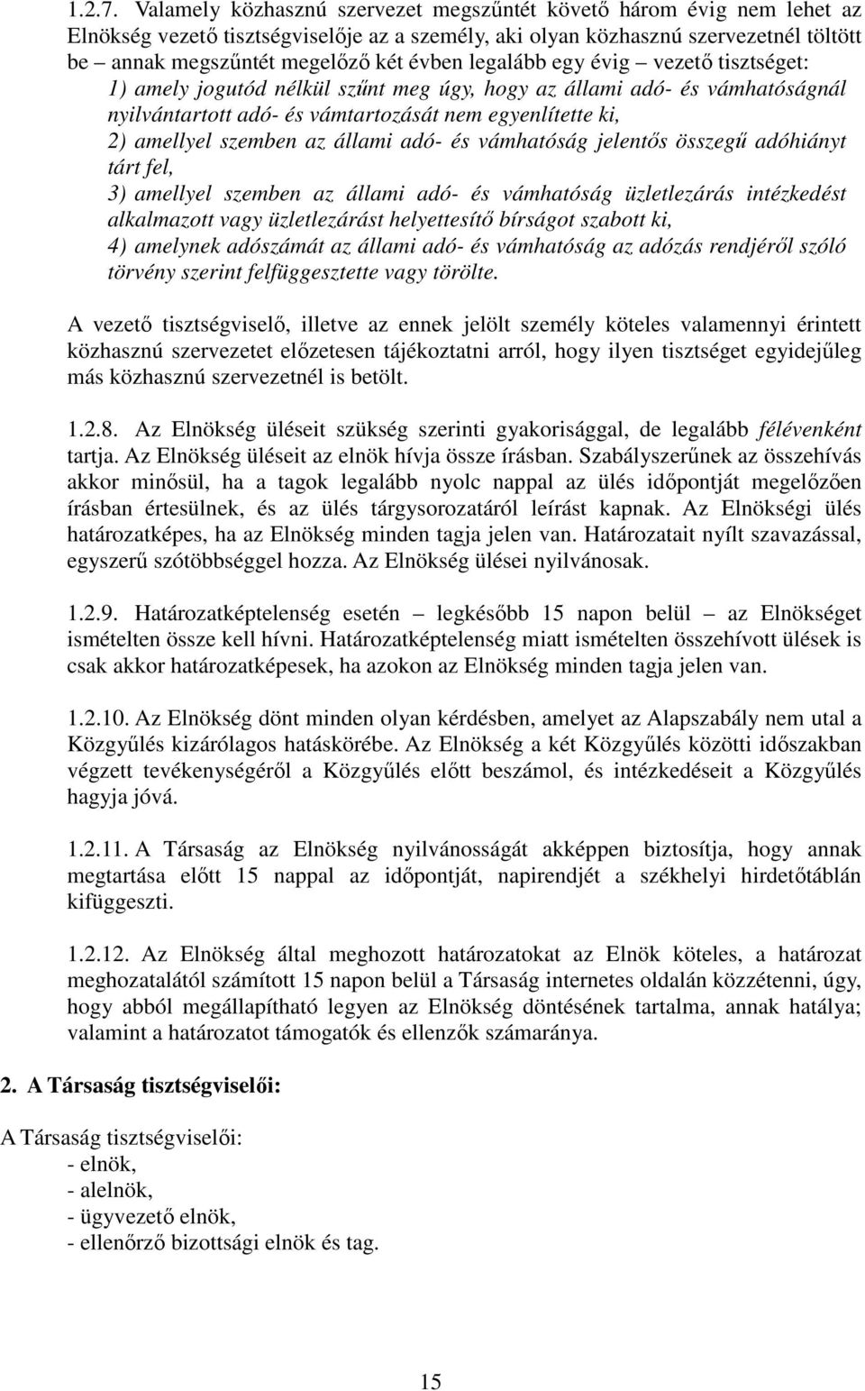 legalább egy évig vezető tisztséget: 1) amely jogutód nélkül szűnt meg úgy, hogy az állami adó- és vámhatóságnál nyilvántartott adó- és vámtartozását nem egyenlítette ki, 2) amellyel szemben az