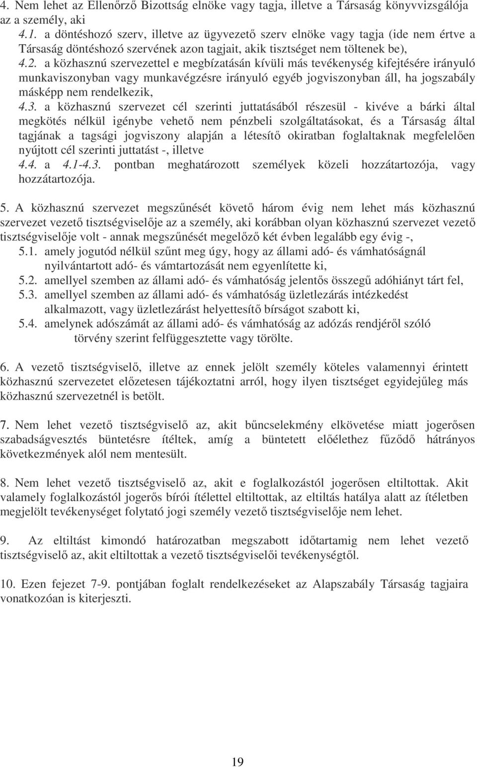 a közhasznú szervezettel e megbízatásán kívüli más tevékenység kifejtésére irányuló munkaviszonyban vagy munkavégzésre irányuló egyéb jogviszonyban áll, ha jogszabály másképp nem rendelkezik, 4.3.