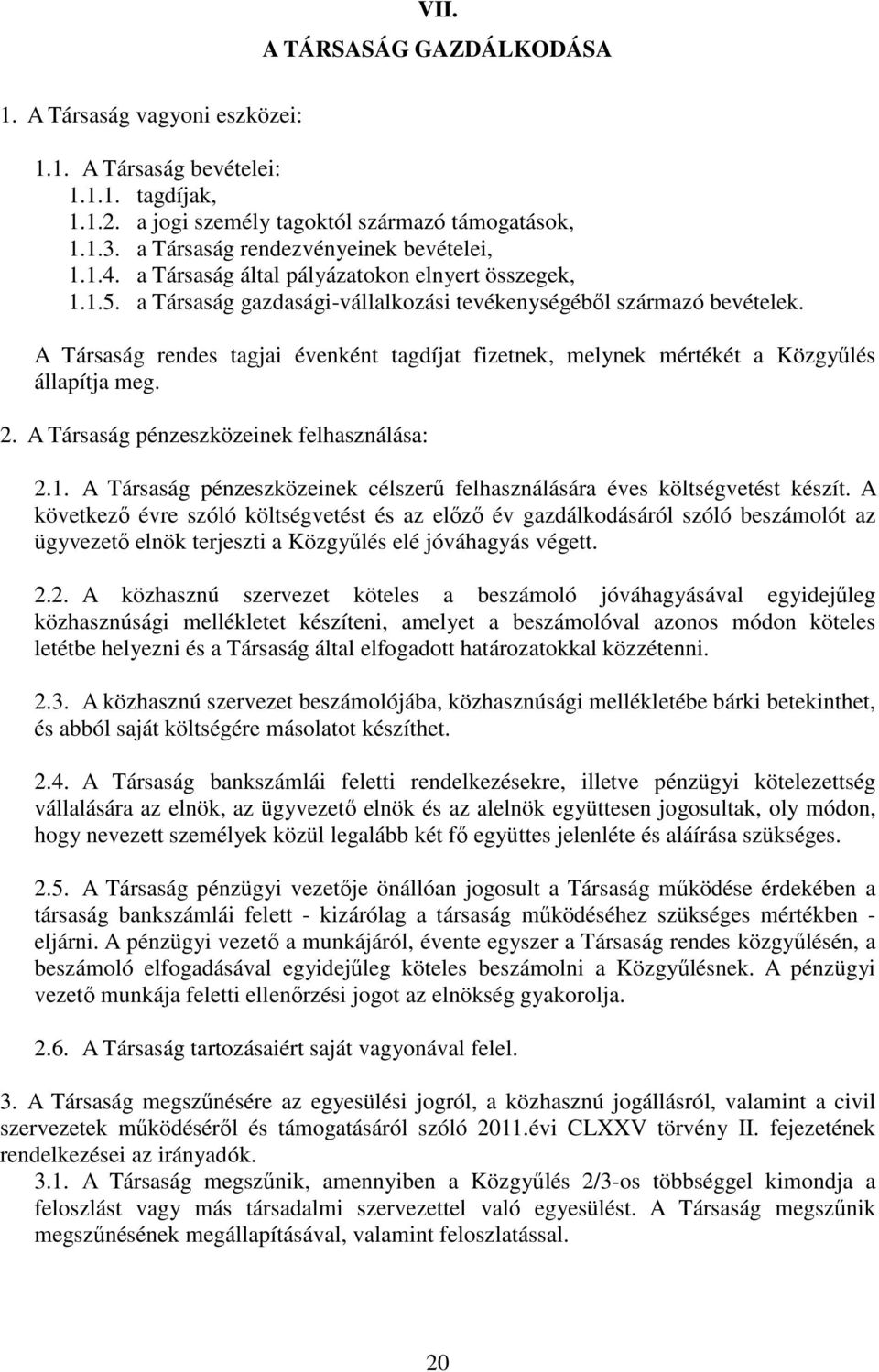 A Társaság rendes tagjai évenként tagdíjat fizetnek, melynek mértékét a Közgyűlés állapítja meg. 2. A Társaság pénzeszközeinek felhasználása: 2.1.