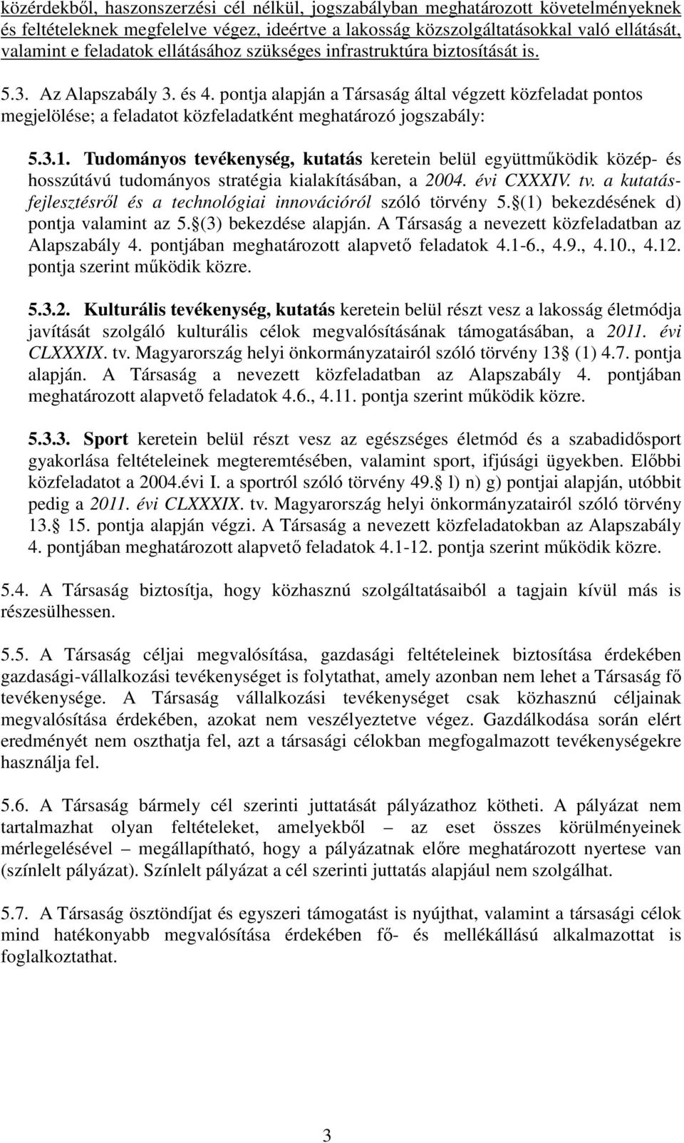 pontja alapján a Társaság által végzett közfeladat pontos megjelölése; a feladatot közfeladatként meghatározó jogszabály: 5.3.1.