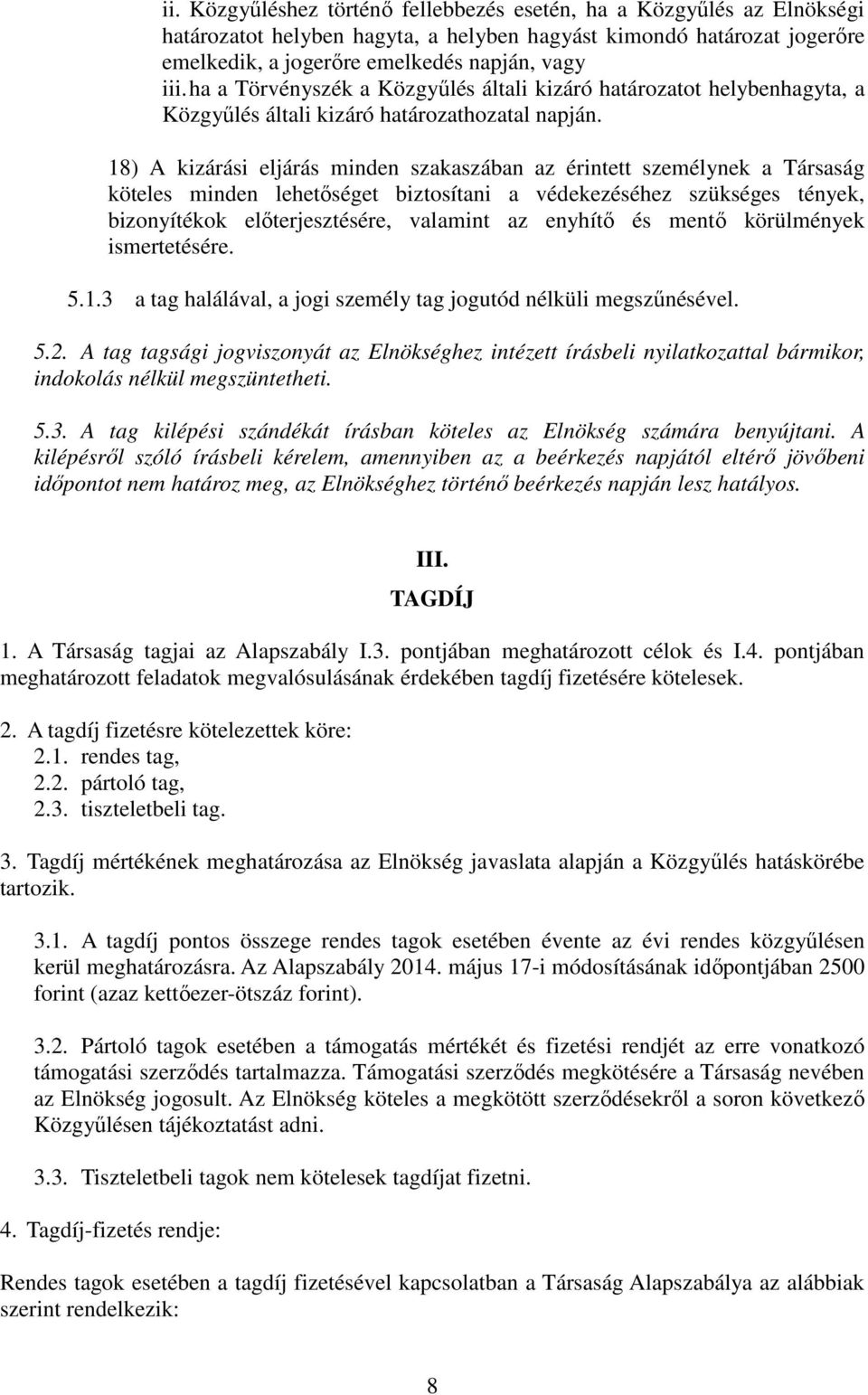 18) A kizárási eljárás minden szakaszában az érintett személynek a Társaság köteles minden lehetőséget biztosítani a védekezéséhez szükséges tények, bizonyítékok előterjesztésére, valamint az enyhítő