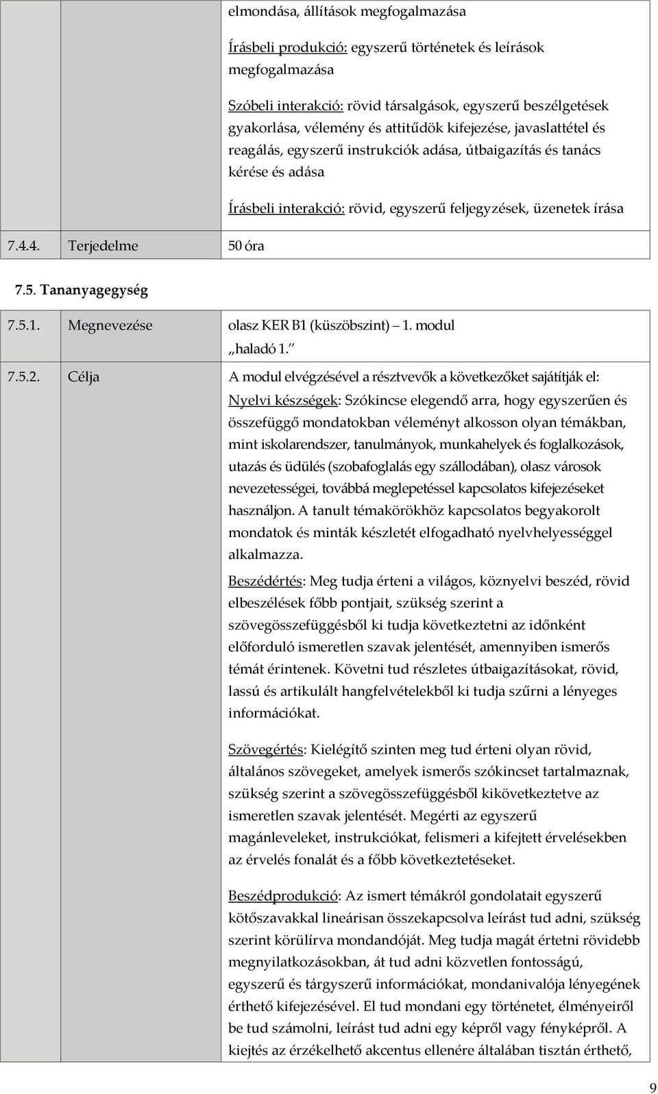 5. Tananyagegység 7.5.1. Megnevezése olasz KER B1 (küszöbszint) 1. modul haladó 1. 7.5.2.