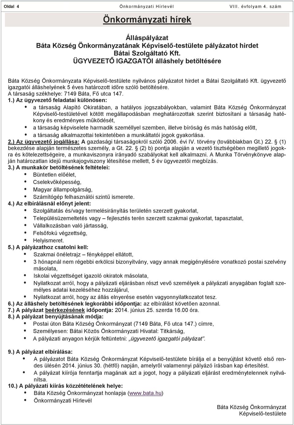 ügyvezető igazgatói álláshelyének 5 éves határozott időre szóló betöltésére. A társaság székhelye: 7149 Báta, Fő utca 14