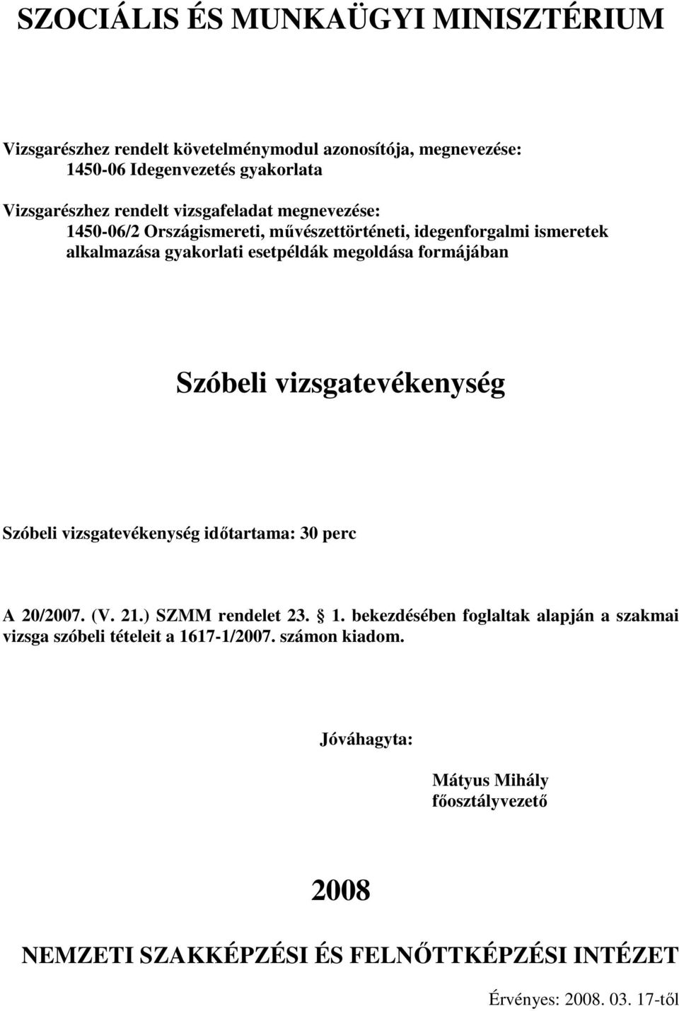 Szóbeli vizsgatevékenység idıtartama: 30 perc 20/2007. (V. 21.) SZMM rendelet 23. 1.