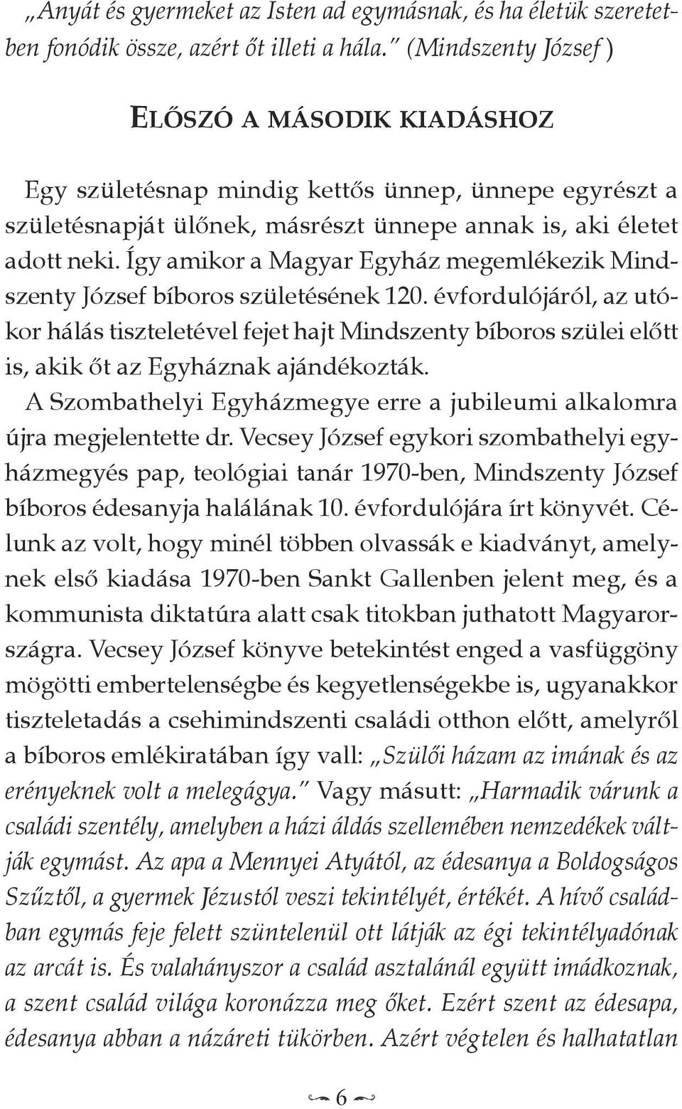 Így amikor a Magyar Egyház megemlékezik Mindszenty József bíboros születésének 120.