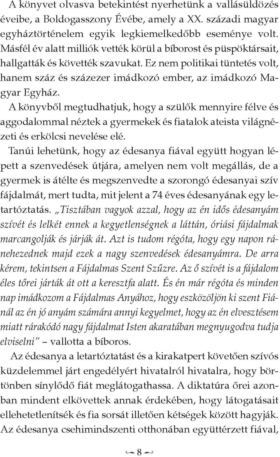 A könyvből megtudhatjuk, hogy a szülők mennyire félve és aggodalommal néztek a gyermekek és fiatalok ateista világnézeti és erkölcsi nevelése elé.