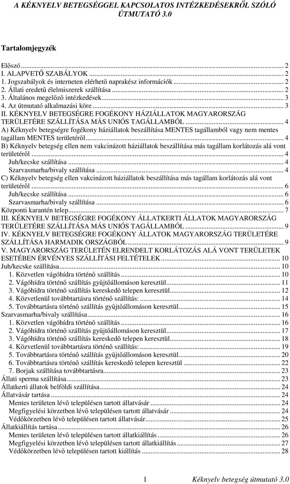 KÉKNYELV BETEGSÉGRE FOGÉKONY HÁZIÁLLATOK MAGYARORSZÁG TERÜLETÉRE SZÁLLÍTÁSA MÁS UNIÓS TAGÁLLAMBÓL.