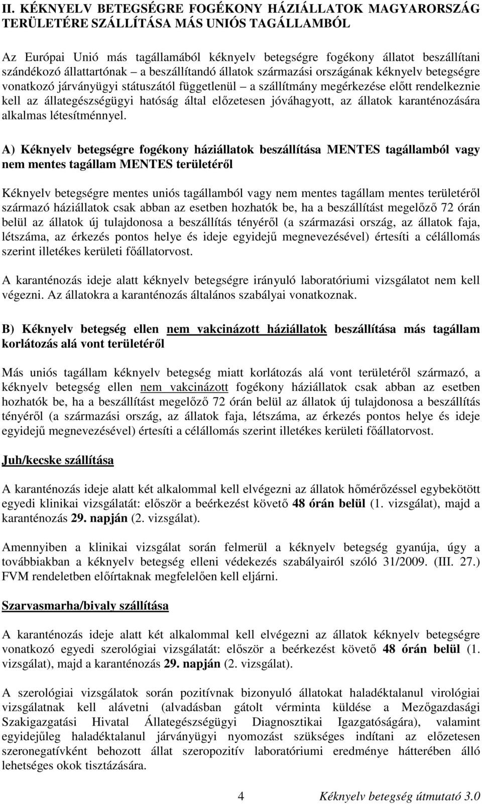 hatóság által előzetesen jóváhagyott, az állatok karanténozására alkalmas létesítménnyel.