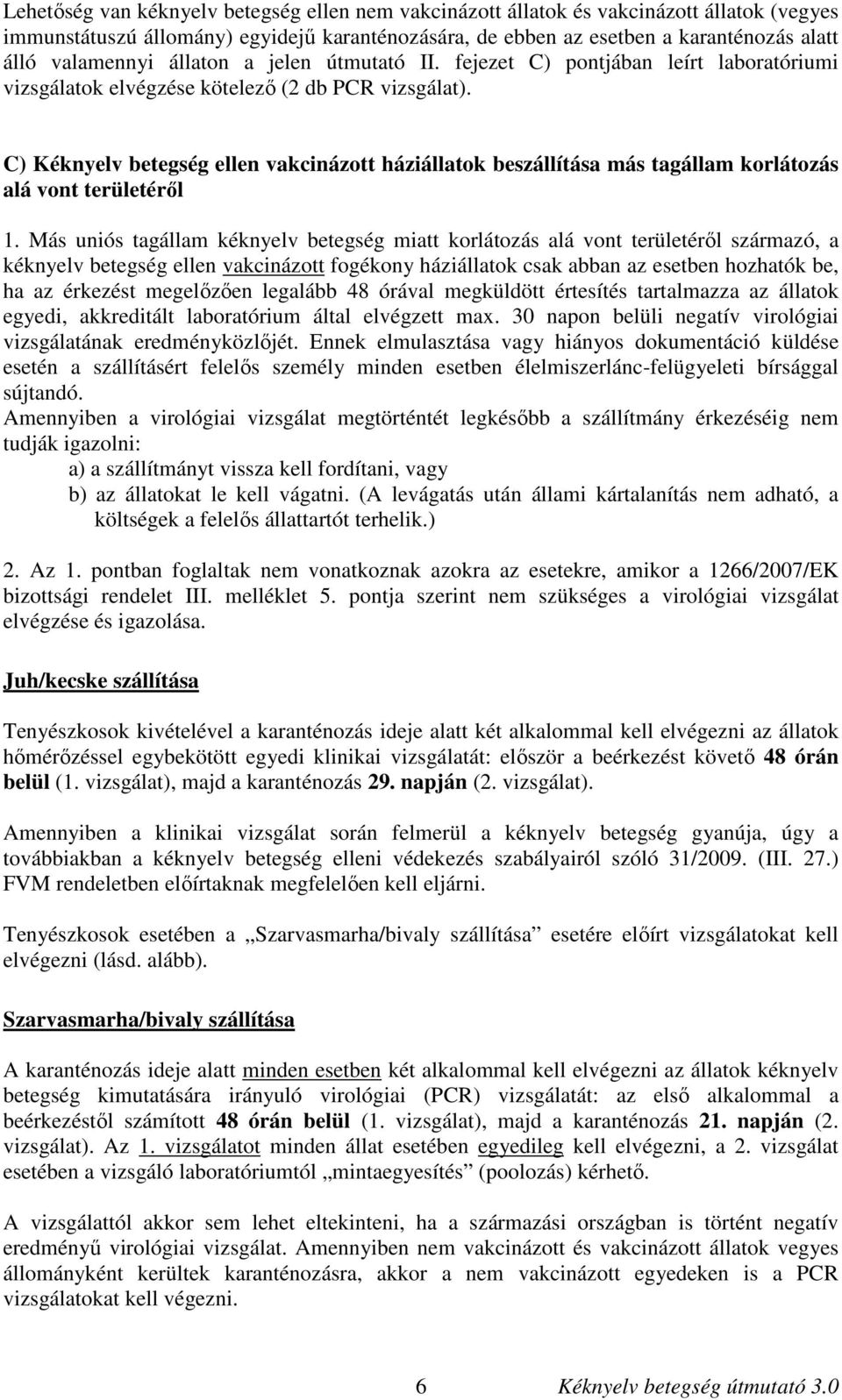 C) Kéknyelv betegség ellen vakcinázott háziállatok beszállítása más tagállam korlátozás alá vont területéről 1.