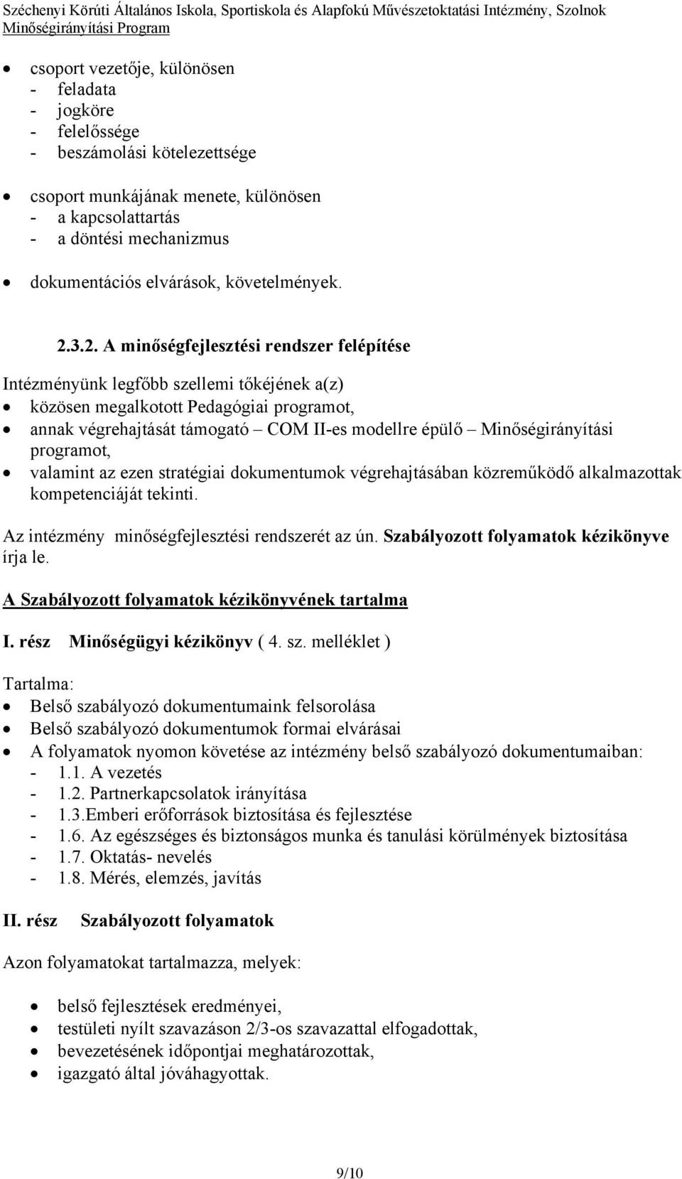 3.2. A minőségfejlesztési rendszer felépítése Intézményünk legfőbb szellemi tőkéjének a(z) közösen megalkotott Pedagógiai programot, annak végrehajtását támogató COM II-es modellre épülő