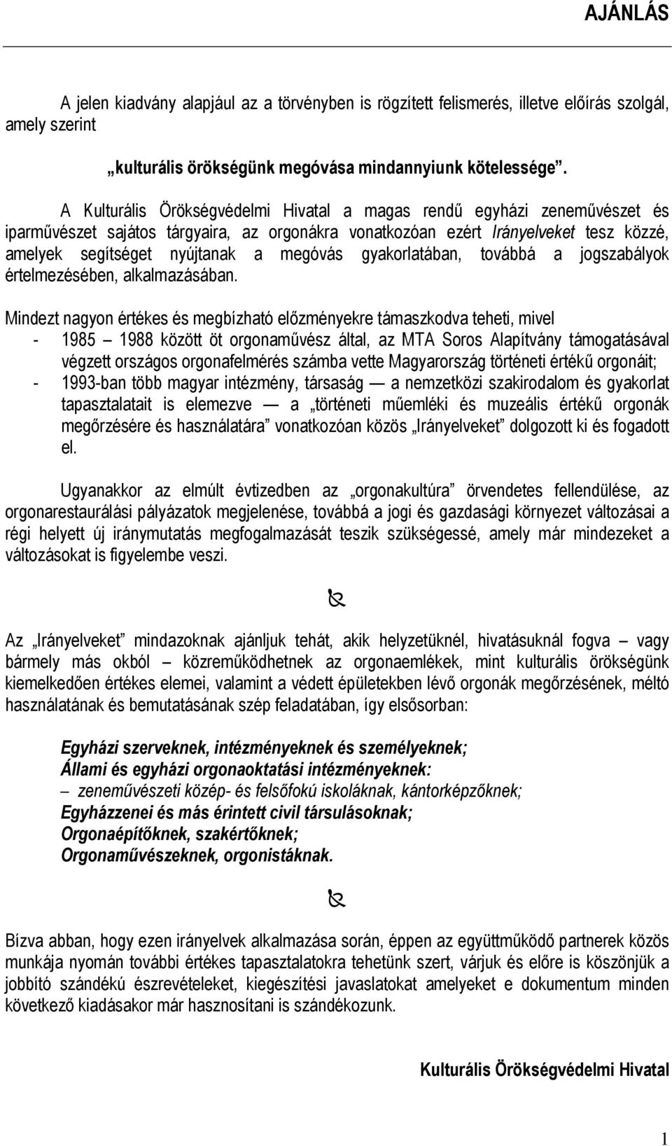 megóvás gyakorlatában, továbbá a jogszabályok értelmezésében, alkalmazásában.