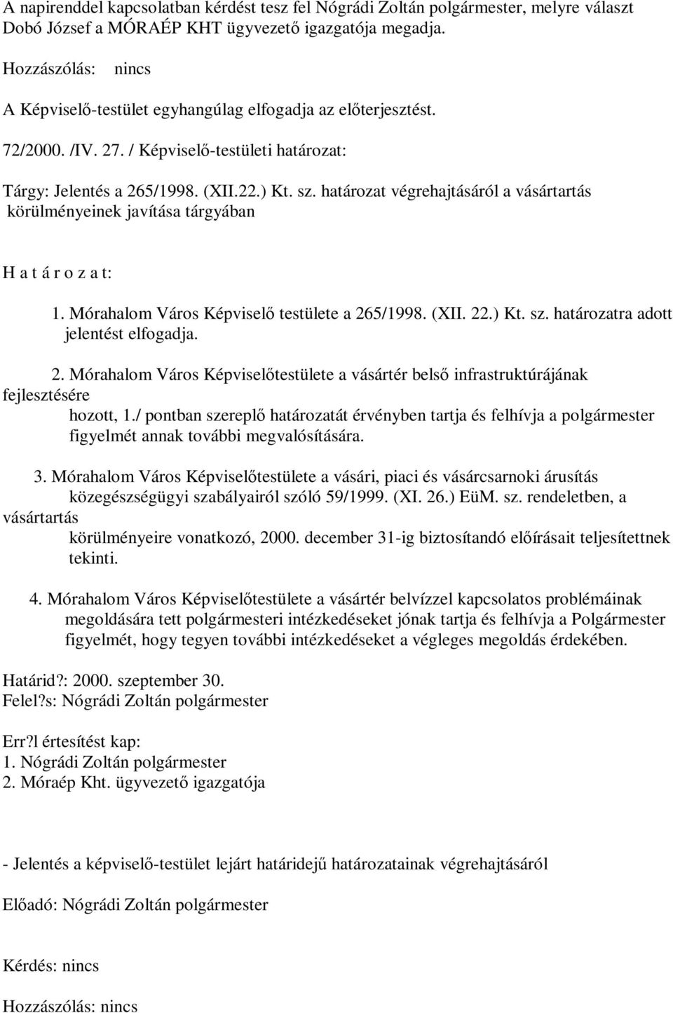 határozat végrehajtásáról a vásártartás körülményeinek javítása tárgyában : 1. Mórahalom Város Képviselő testülete a 26