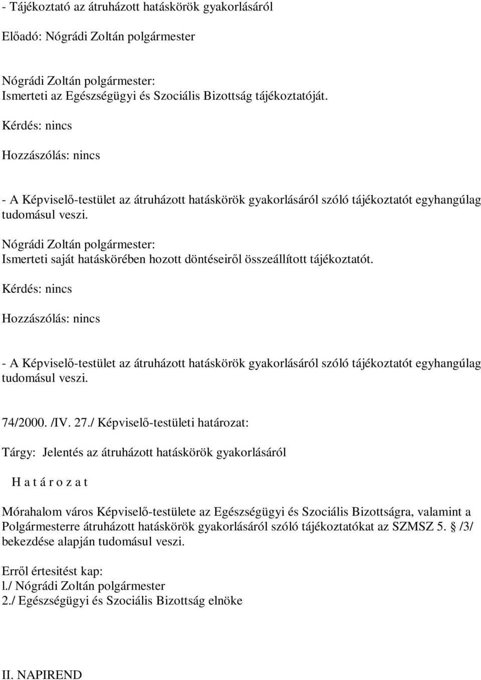 Nógrádi Zoltán polgármester: Ismerteti saját hatáskörében hozott döntéseiről összeállított tájékoztatót.  74/2000. /IV. 27.