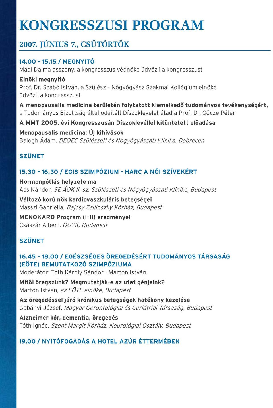 odaítélt Díszoklevelet átadja Prof. Dr. Gôcze Péter A MMT 2005.