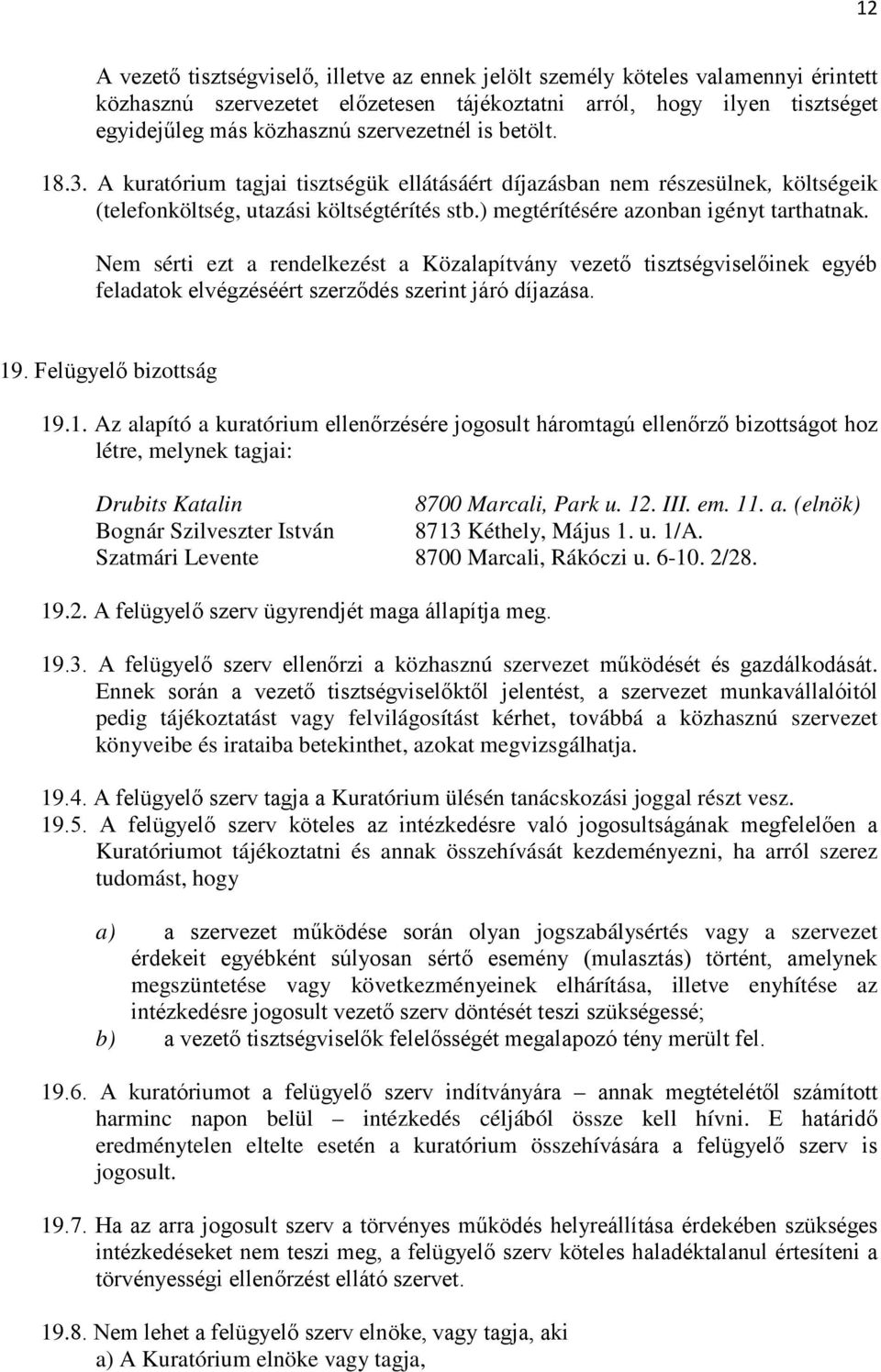 Nem sérti ezt a rendelkezést a Közalapítvány vezető tisztségviselőinek egyéb feladatok elvégzéséért szerződés szerint járó díjazása. 19