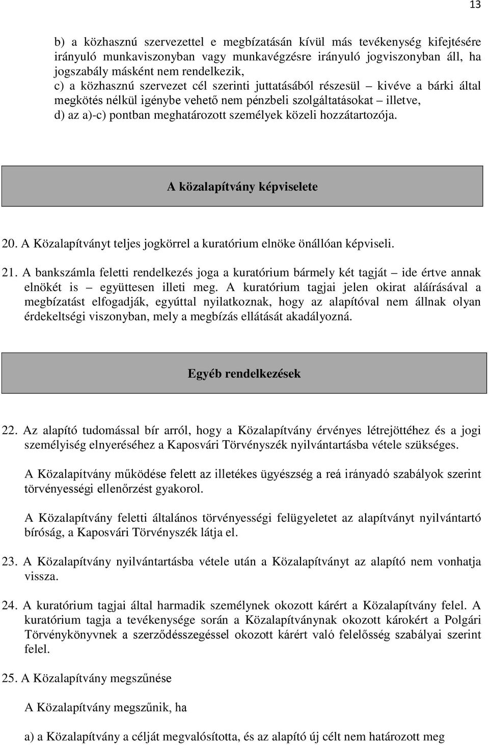 hozzátartozója. A közalapítvány képviselete 20. A Közalapítványt teljes jogkörrel a kuratórium elnöke önállóan képviseli. 21.