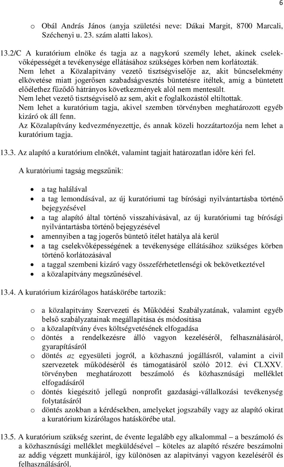 Nem lehet a Közalapítvány vezető tisztségviselője az, akit bűncselekmény elkövetése miatt jogerősen szabadságvesztés büntetésre ítéltek, amíg a büntetett előélethez fűződő hátrányos következmények