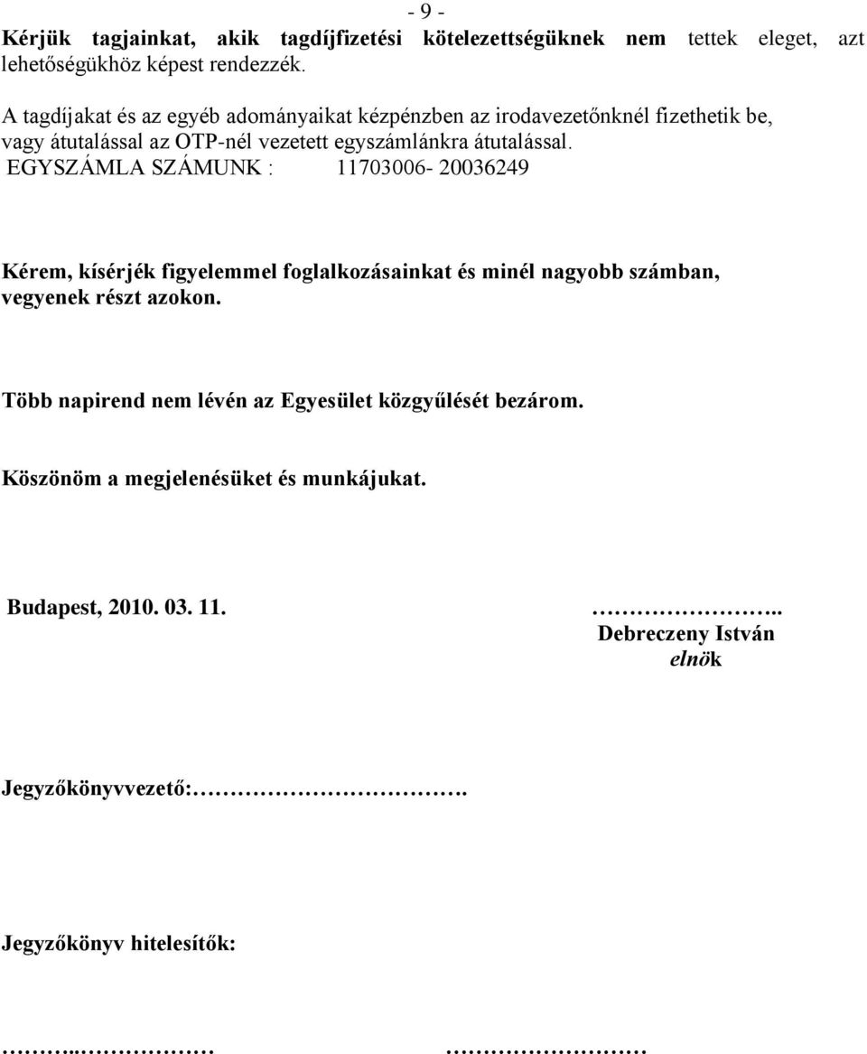 EGYSZÁMLA SZÁMUNK : 11703006-20036249 Kérem, kísérjék figyelemmel foglalkozásainkat és minél nagyobb számban, vegyenek részt azokon.