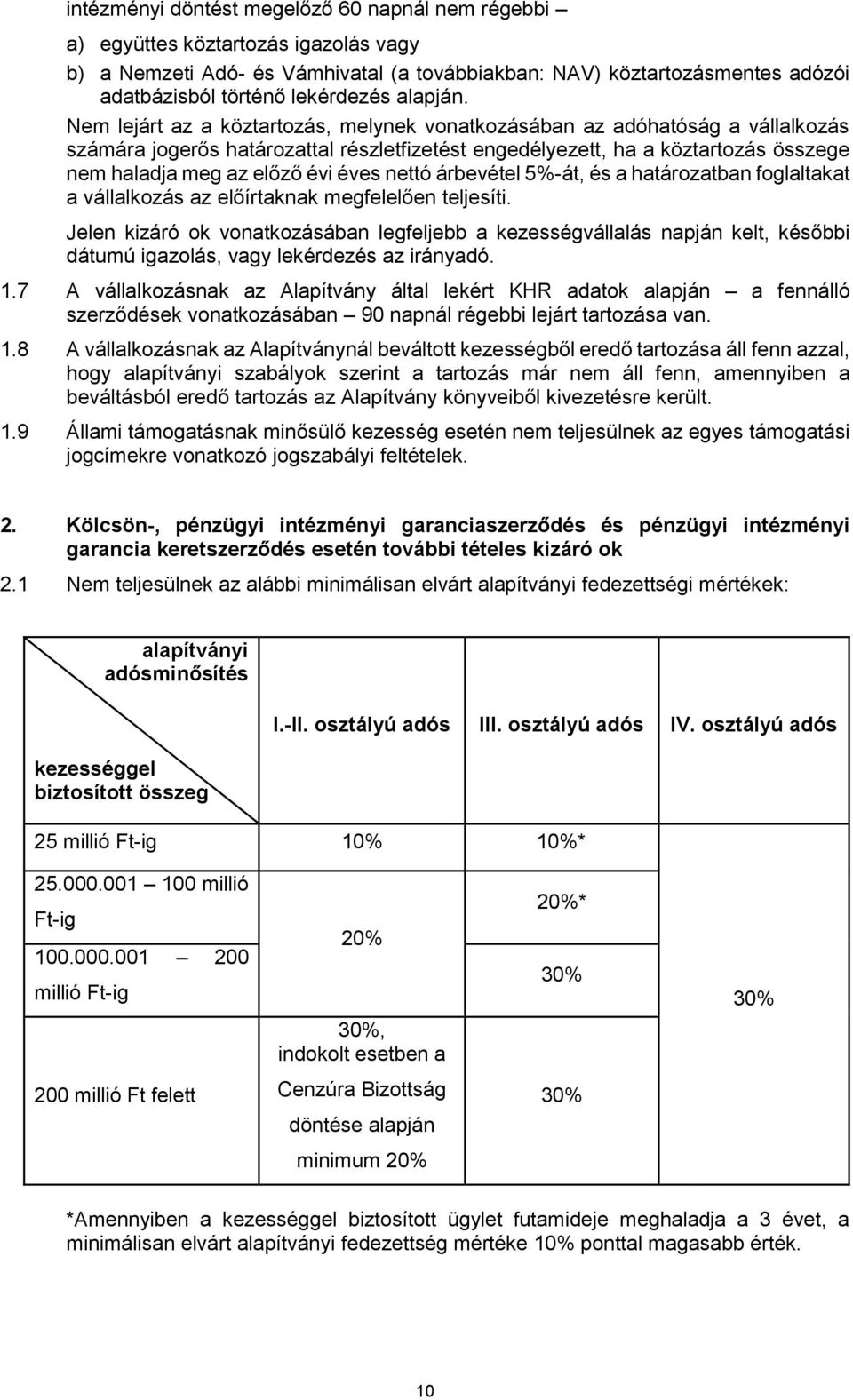 Nem lejárt az a köztartozás, melynek vonatkozásában az adóhatóság a vállalkozás számára jogerős határozattal részletfizetést engedélyezett, ha a köztartozás összege nem haladja meg az előző évi éves