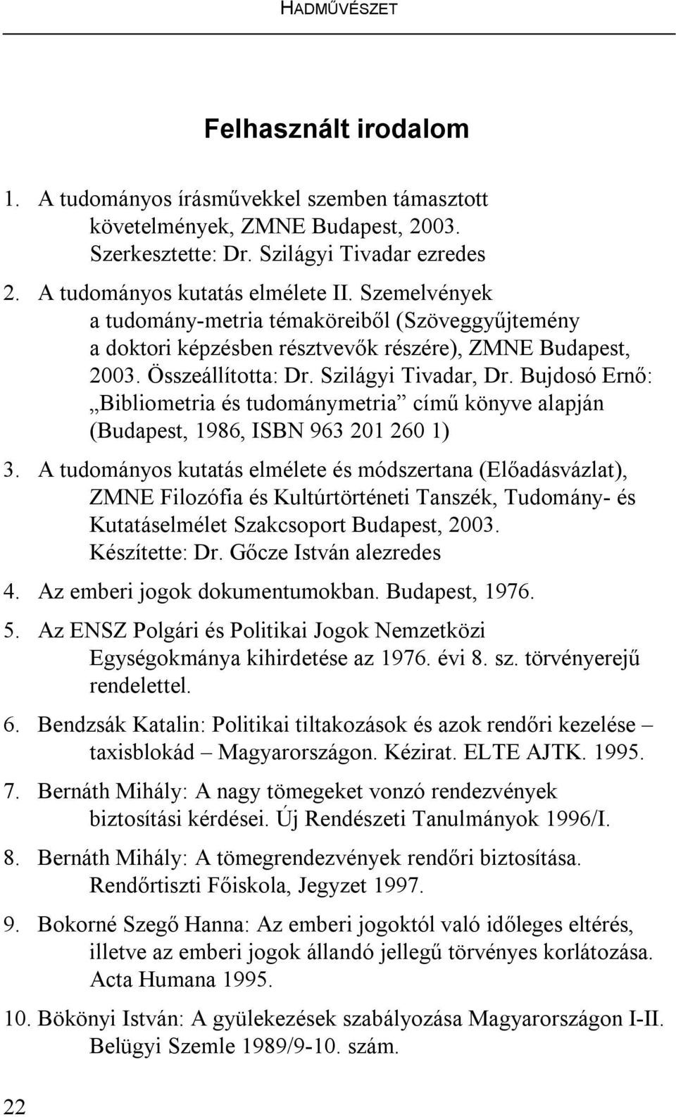 Bujdosó Ernő: Bibliometria és tudománymetria című könyve alapján (Budapest, 1986, ISBN 963 201 260 1) 3.