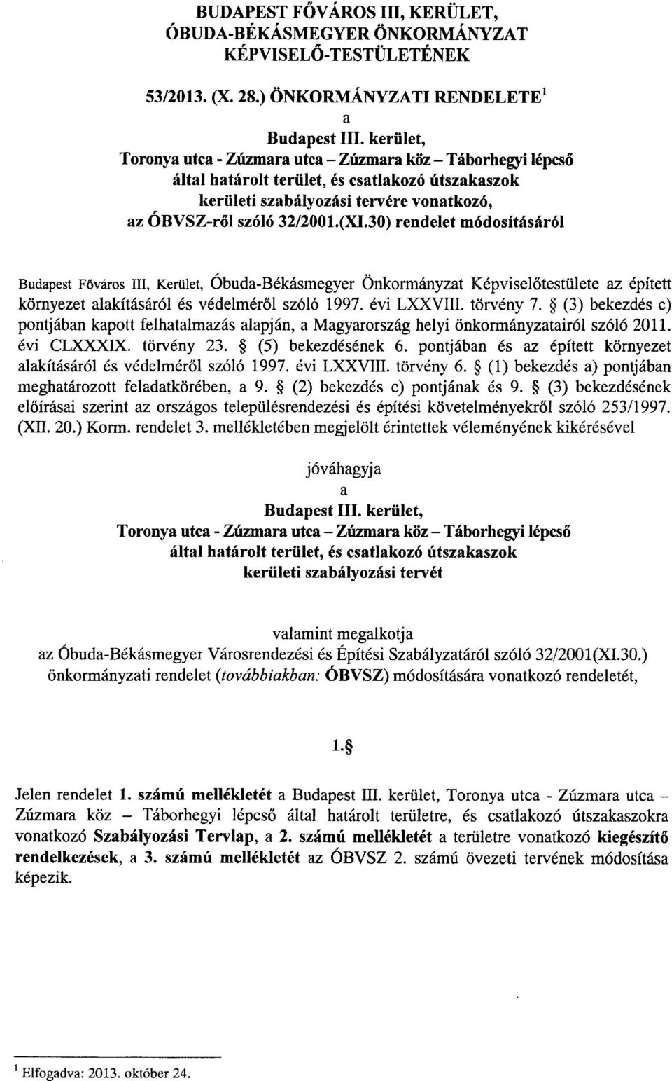 2001. (XI.30) rend elet mri do sftr[s6r6 t Budapest F6v6ros III, Kertil.t, 6buda-Bdk6smegyer Onkorminyzat Kdpvisel6testtilete az dpitett kornyezet alakit6s6r6l 6s vddelm6r6l szol6 1997. 6vi LXXVil.