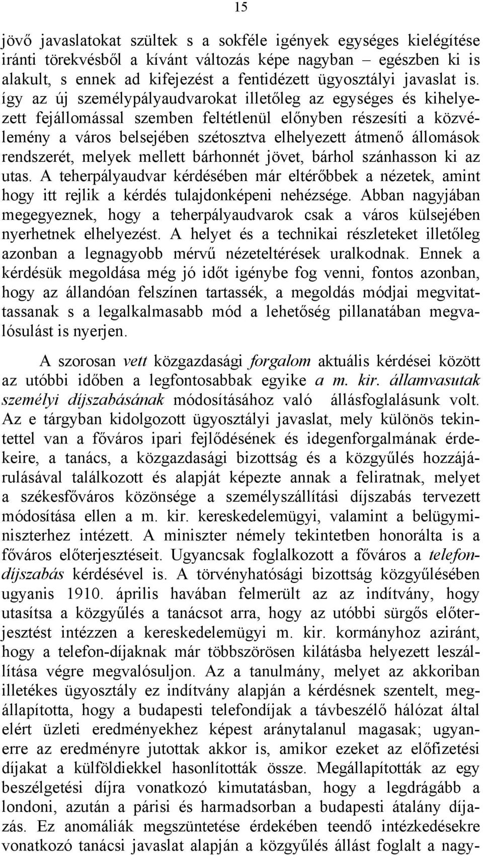 így az új személypályaudvarokat illetőleg az egységes és kihelyezett fejállomással szemben feltétlenül előnyben részesíti a közvélemény a város belsejében szétosztva elhelyezett átmenő állomások