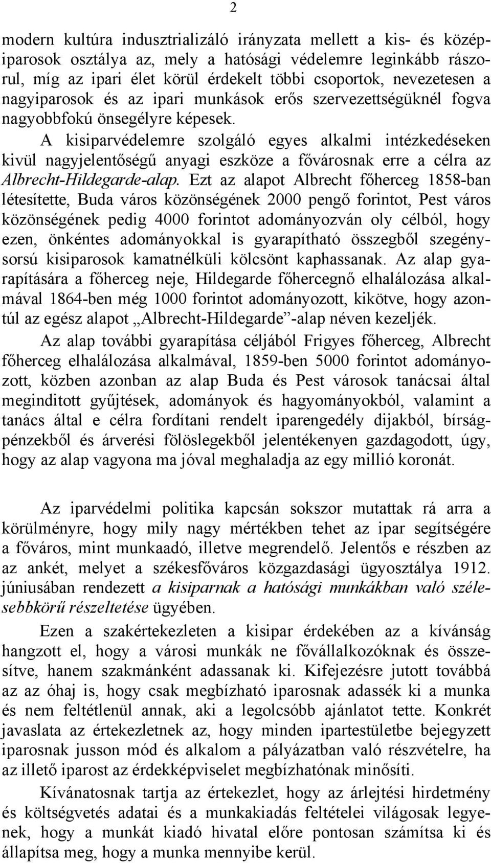 A kisiparvédelemre szolgáló egyes alkalmi intézkedéseken kivül nagyjelentőségű anyagi eszköze a fővárosnak erre a célra az Albrecht-Hildegarde-alap.