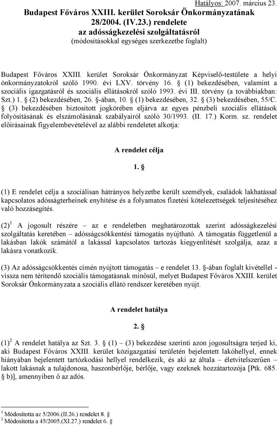 évi III. törvény (a továbbiakban: Szt.) 1. (2) bekezdésében, 26. -ában, 10. (1) bekezdésében, 32. (3) bekezdésében, 55/C.