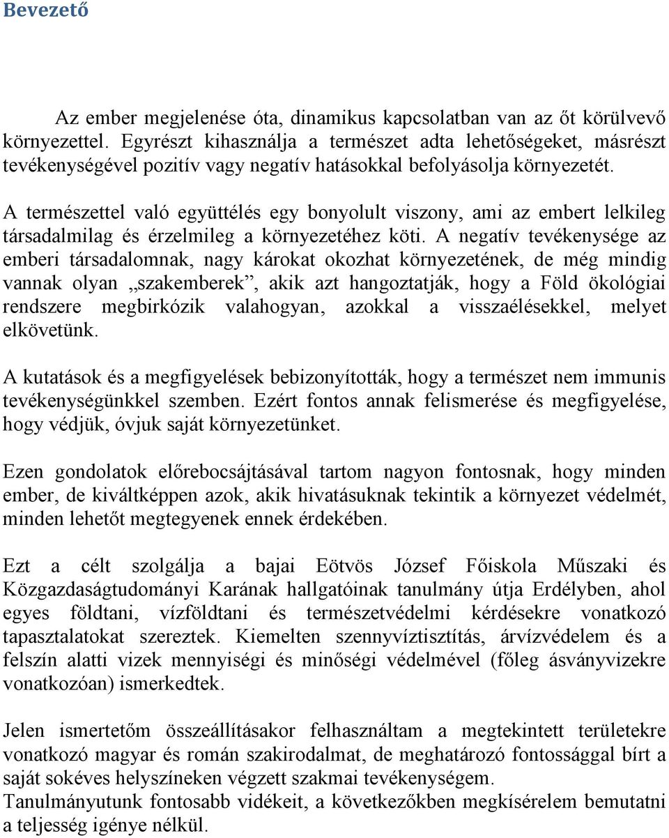 A természettel való együttélés egy bonyolult viszony, ami az embert lelkileg társadalmilag és érzelmileg a környezetéhez köti.