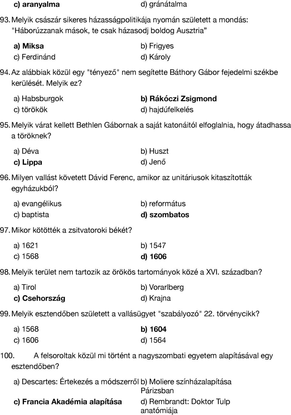 Melyik várat kellett Bethlen Gábornak a saját katonáitól elfoglalnia, hogy átadhassa a töröknek? a) Déva b) Huszt c) Lippa d) Jenő 96.