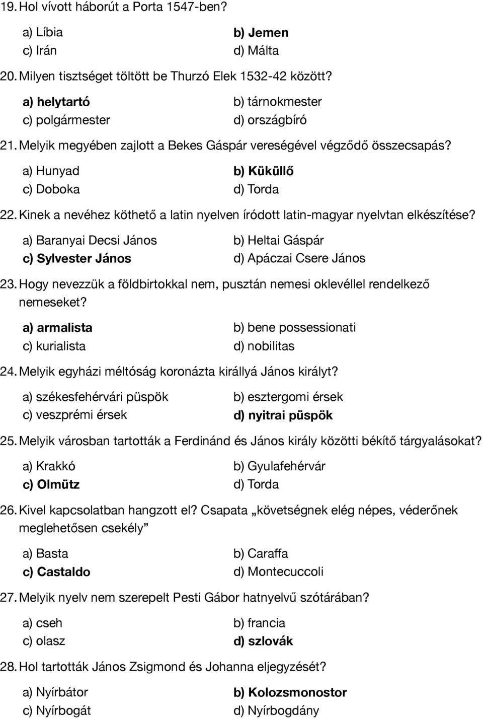 a) Baranyai Decsi János b) Heltai Gáspár c) Sylvester János d) Apáczai Csere János 23.Hogy nevezzük a földbirtokkal nem, pusztán nemesi oklevéllel rendelkező nemeseket?