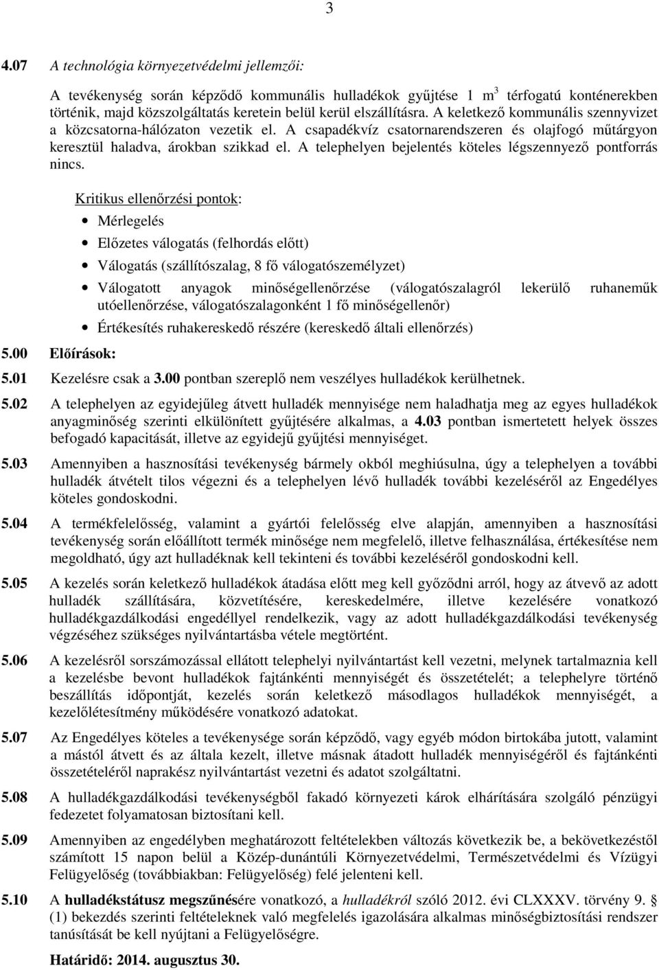 A telephelyen bejelentés köteles légszennyezı pontforrás nincs. 5.