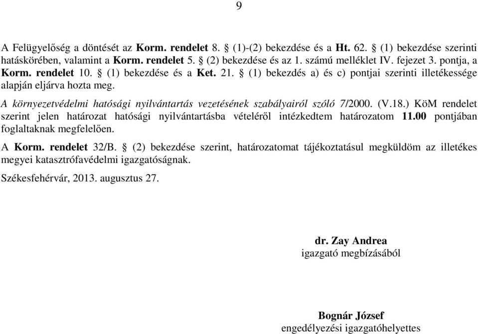 A környezetvédelmi hatósági nyilvántartás vezetésének szabályairól szóló 7/2000. (V.18.) KöM rendelet szerint jelen határozat hatósági nyilvántartásba vételérıl intézkedtem határozatom 11.