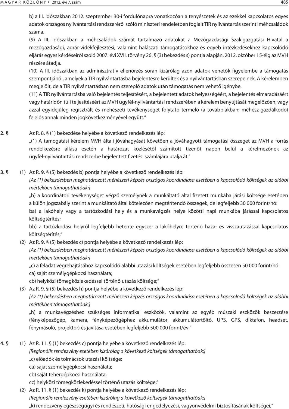 kapcsolódó eljárás egyes kérdéseirõl szóló 2007. évi XVII. törvény 26. (3) bekezdés s) pontja alapján, 2012. október 15-éig az MVH részére átadja. (10) A III.