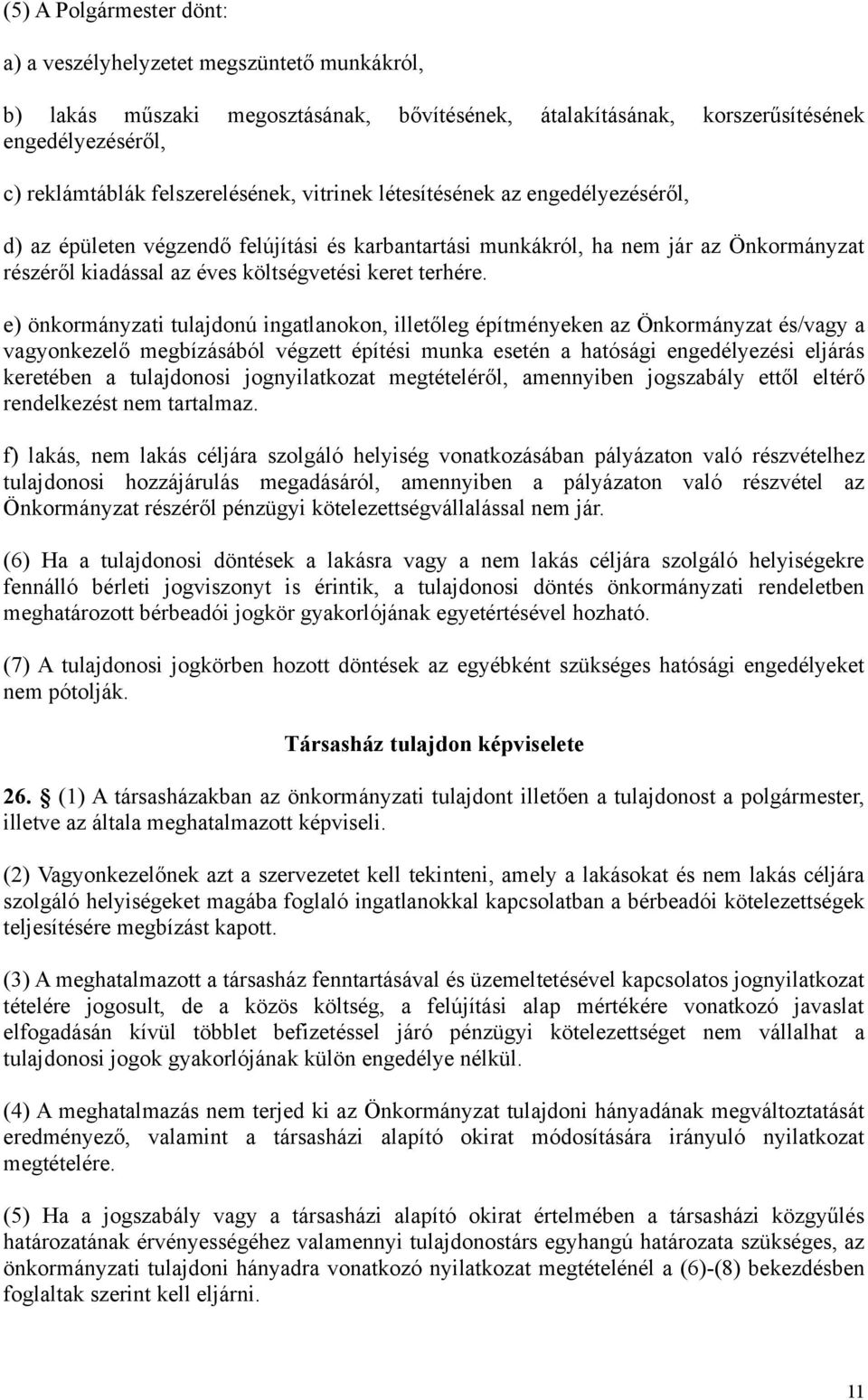 e) önkormányzati tulajdonú ingatlanokon, illetőleg építményeken az Önkormányzat és/vagy a vagyonkezelő megbízásából végzett építési munka esetén a hatósági engedélyezési eljárás keretében a