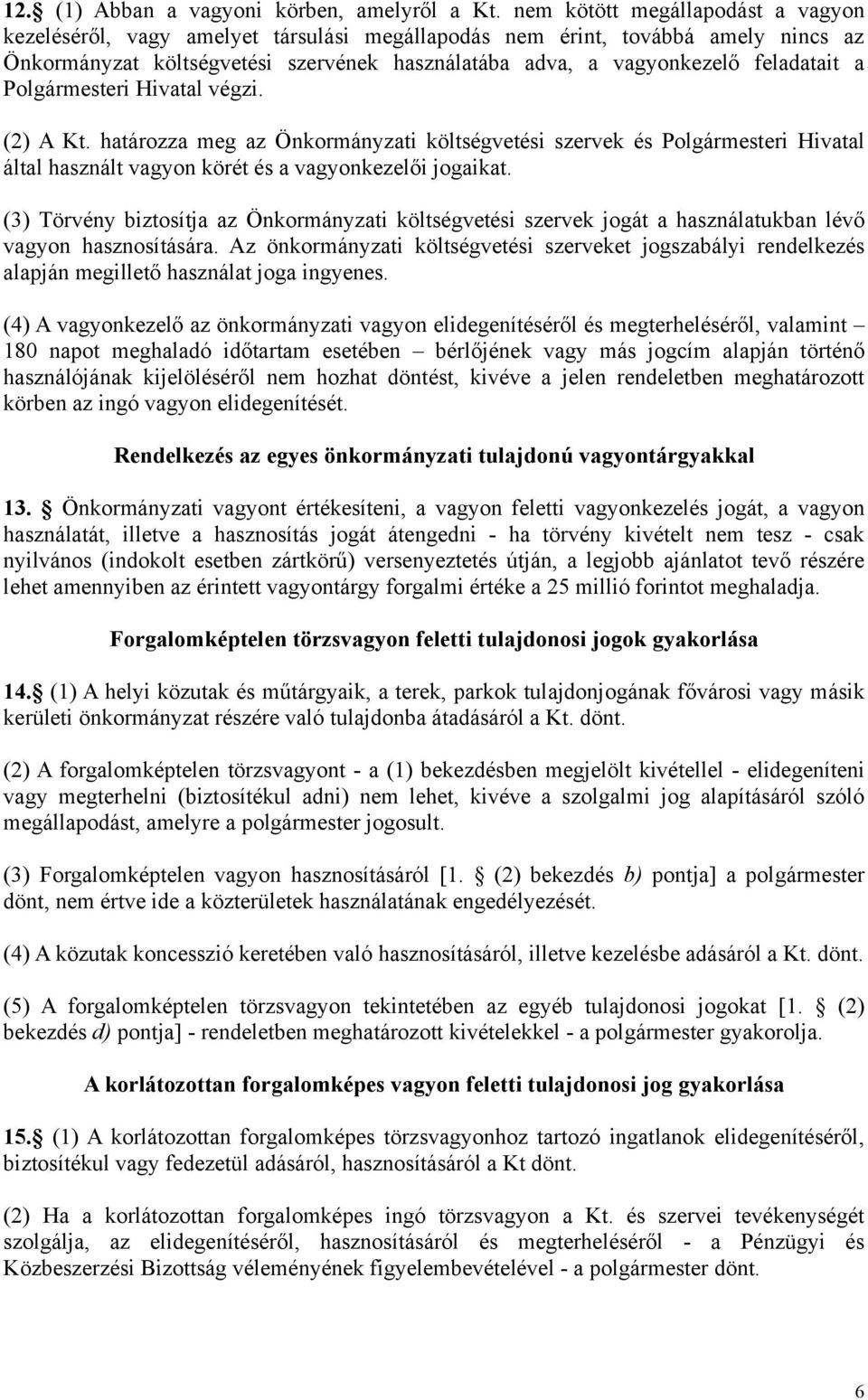 a Polgármesteri Hivatal végzi. (2) A Kt. határozza meg az Önkormányzati költségvetési szervek és Polgármesteri Hivatal által használt vagyon körét és a vagyonkezelői jogaikat.