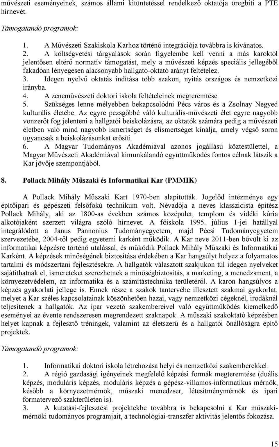 hallgató-oktató arányt feltételez. 3. Idegen nyelvű oktatás indítása több szakon, nyitás országos és nemzetközi irányba. 4. A zeneművészeti doktori iskola feltételeinek megteremtése. 5.