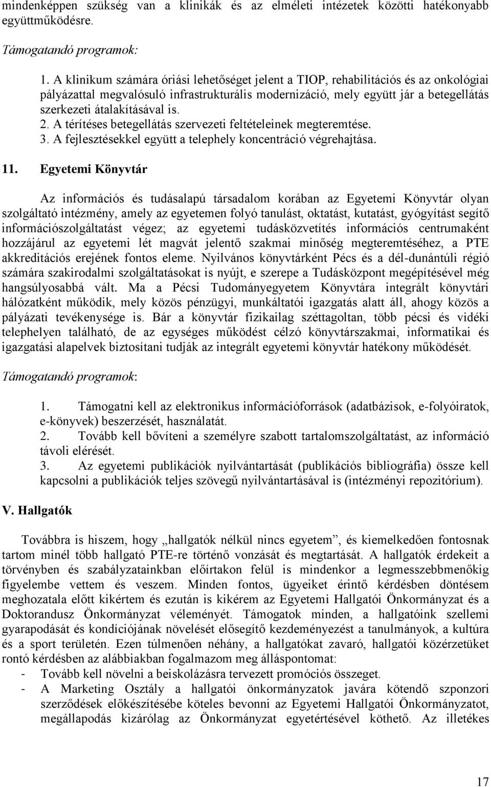 is. 2. A térítéses betegellátás szervezeti feltételeinek megteremtése. 3. A fejlesztésekkel együtt a telephely koncentráció végrehajtása. 11.