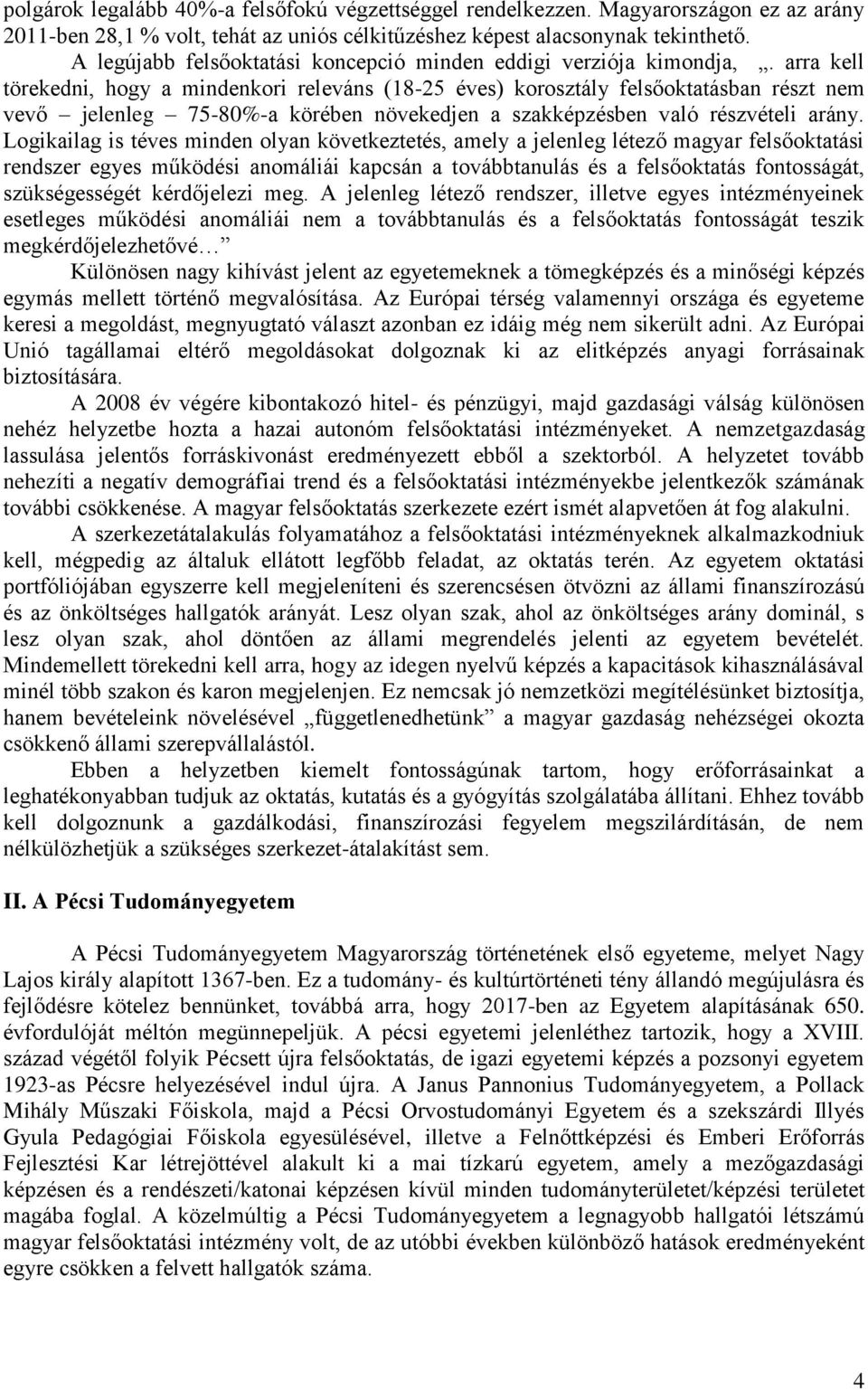 arra kell törekedni, hogy a mindenkori releváns (18-25 éves) korosztály felsőoktatásban részt nem vevő jelenleg 75-80%-a körében növekedjen a szakképzésben való részvételi arány.